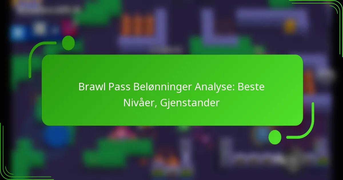 Brawl Pass Belønninger Analyse: Beste Nivåer, Gjenstander
