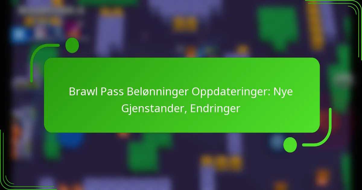 Brawl Pass Belønninger Oppdateringer: Nye Gjenstander, Endringer