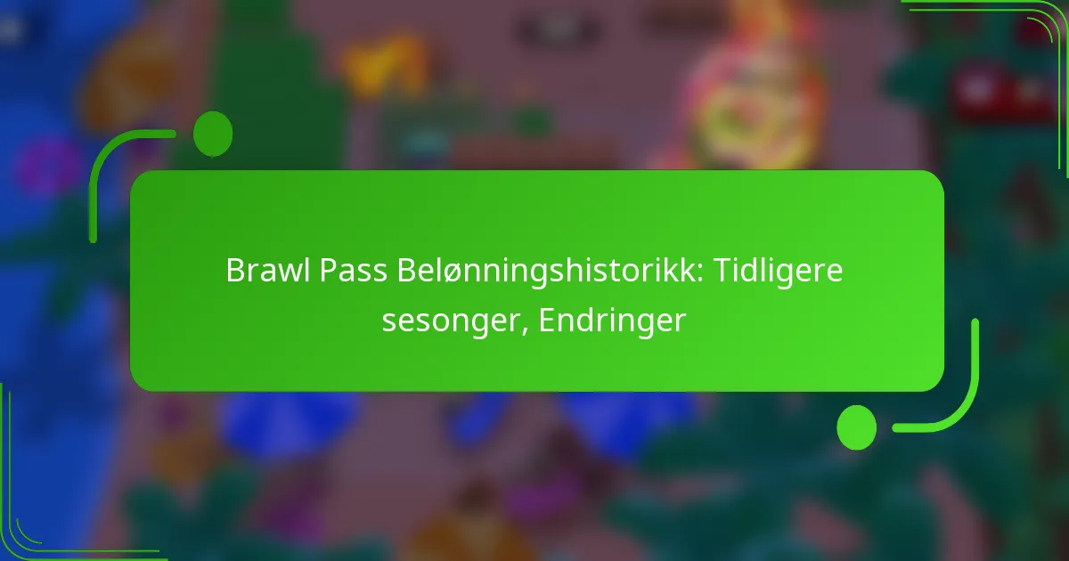 Brawl Pass Belønningshistorikk: Tidligere sesonger, Endringer