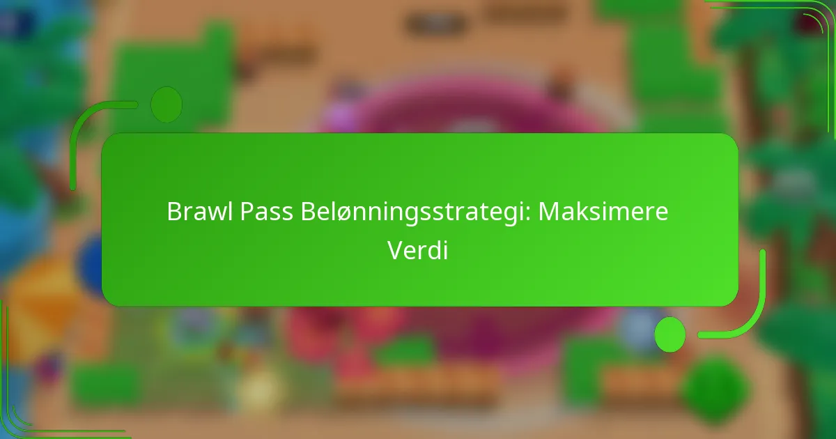 Brawl Pass Belønningsstrategi: Maksimere Verdi