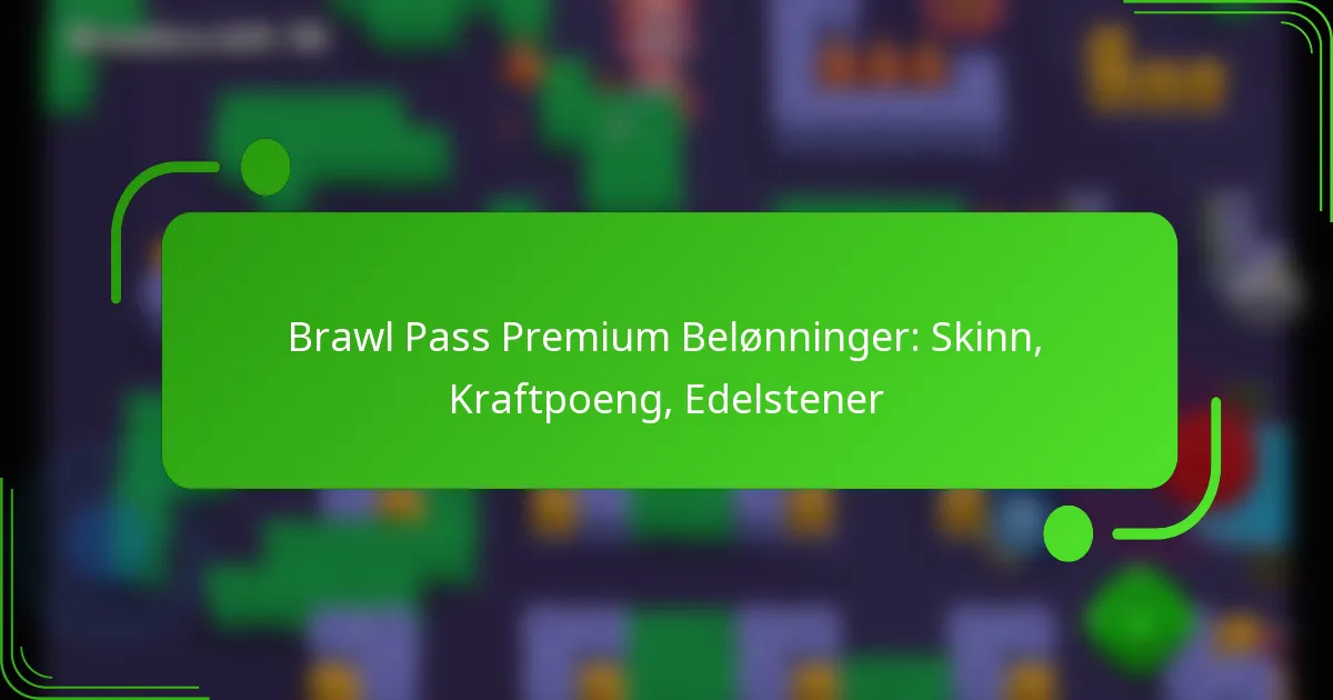 Brawl Pass Premium Belønninger: Skinn, Kraftpoeng, Edelstener