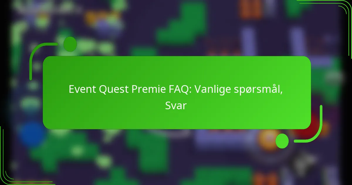 Event Quest Premie FAQ: Vanlige spørsmål, Svar