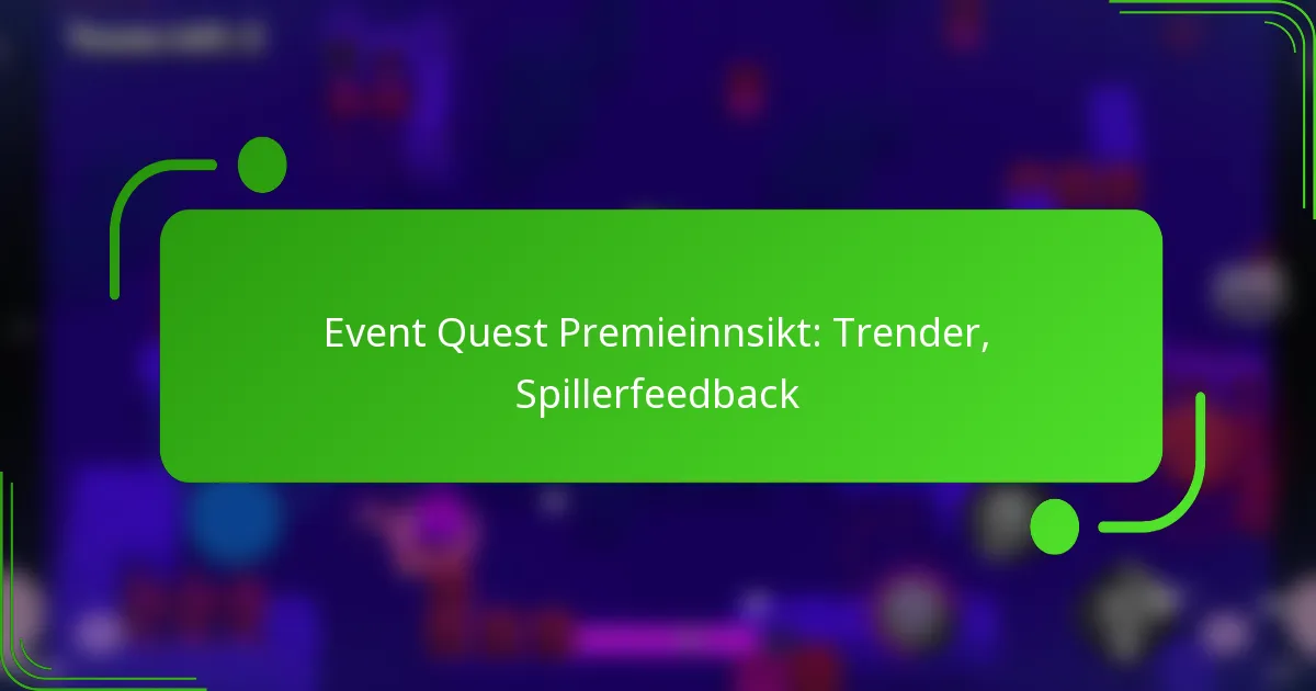 Event Quest Premieinnsikt: Trender, Spillerfeedback