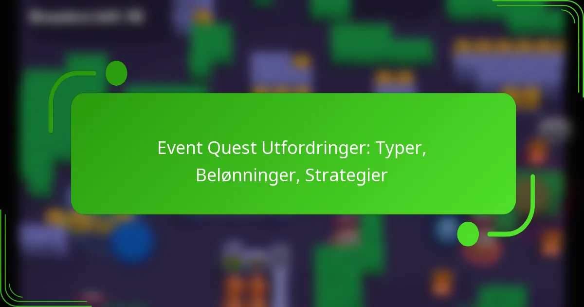Event Quest Utfordringer: Typer, Belønninger, Strategier