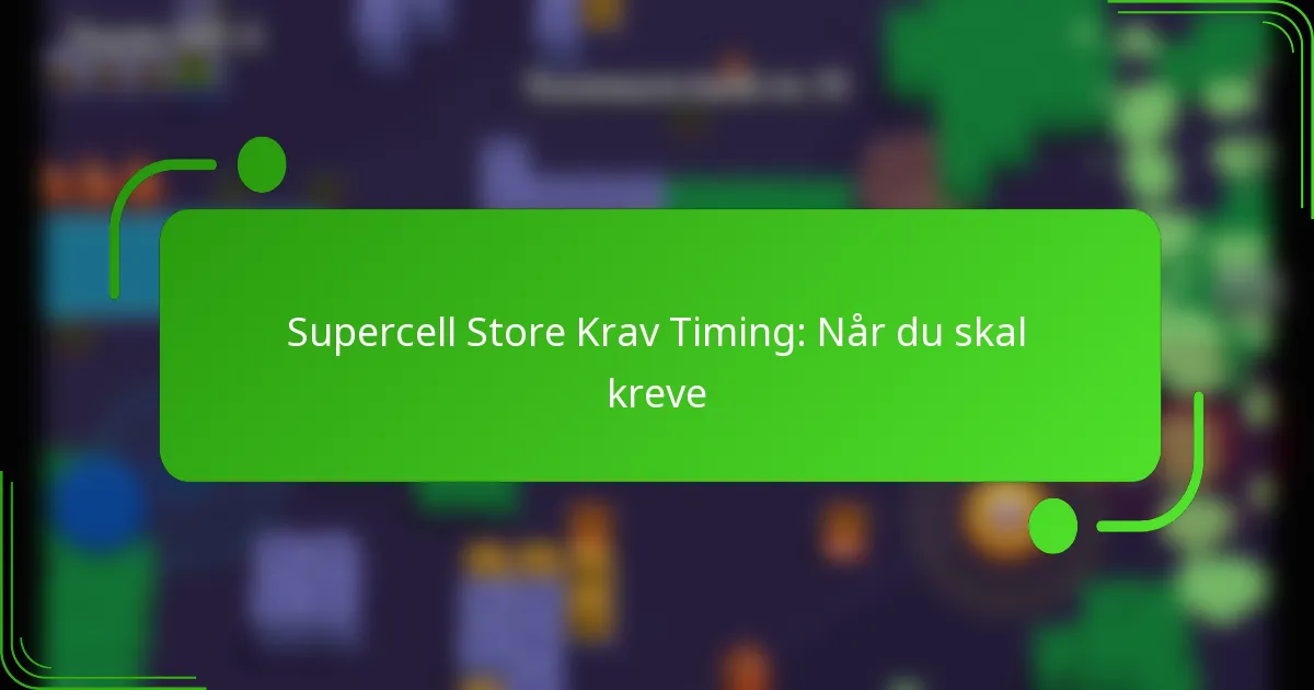 Supercell Store Krav Timing: Når du skal kreve