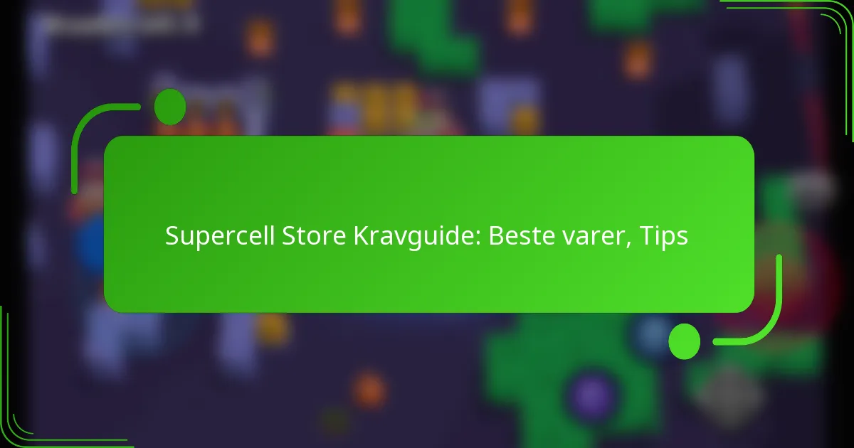 Supercell Store Kravguide: Beste varer, Tips