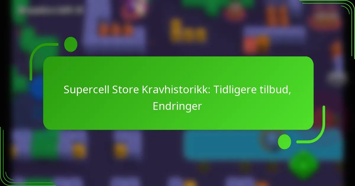 Supercell Store Kravhistorikk: Tidligere tilbud, Endringer
