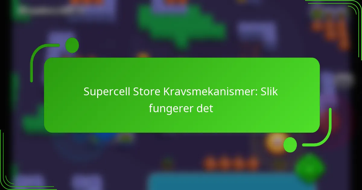 Supercell Store Kravsmekanismer: Slik fungerer det