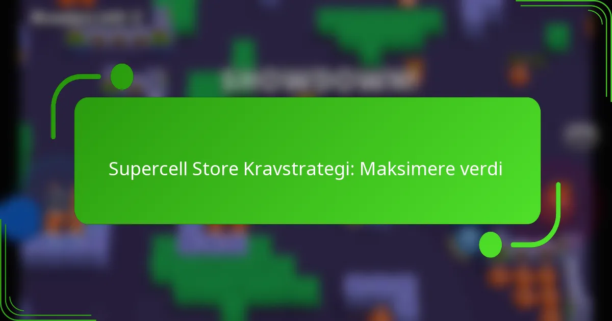 Supercell Store Kravstrategi: Maksimere verdi
