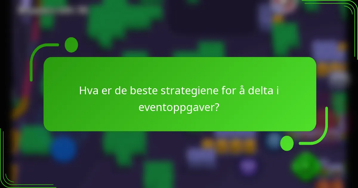 Hva er de beste strategiene for å delta i eventoppgaver?