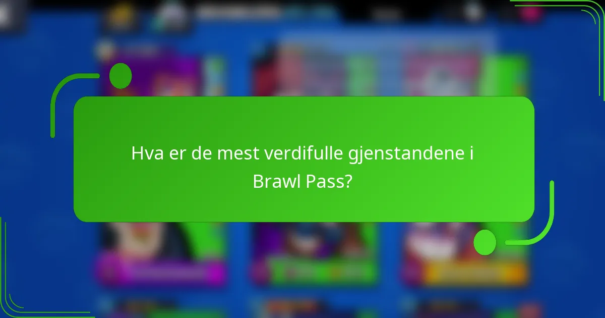 Hva er de mest verdifulle gjenstandene i Brawl Pass?