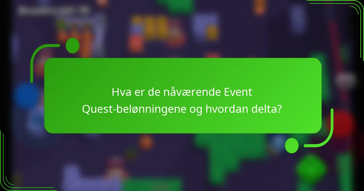 Hva er de nåværende Event Quest-belønningene og hvordan delta?