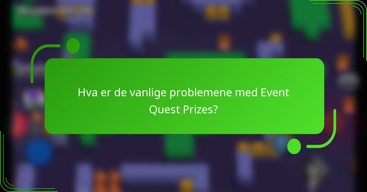 Hva er de vanlige problemene med Event Quest Prizes?