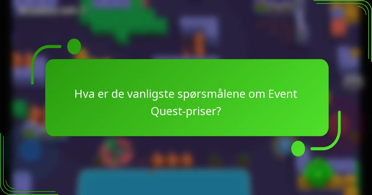 Hva er de vanligste spørsmålene om Event Quest-priser?