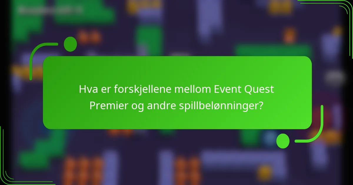 Hva er forskjellene mellom Event Quest Premier og andre spillbelønninger?