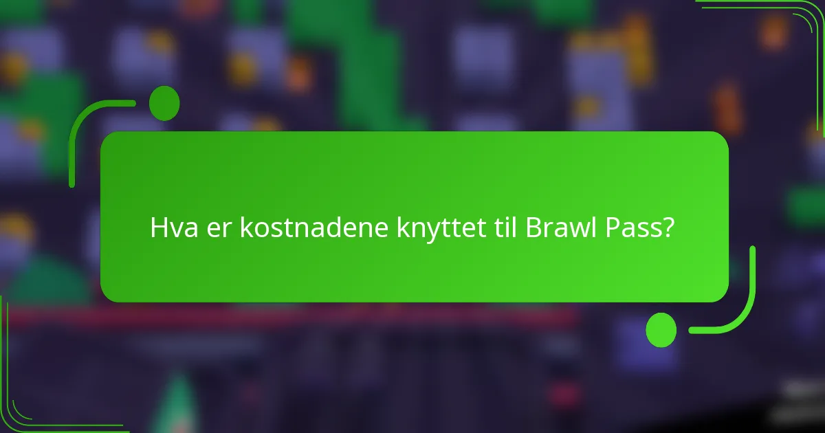 Hva er kostnadene knyttet til Brawl Pass?