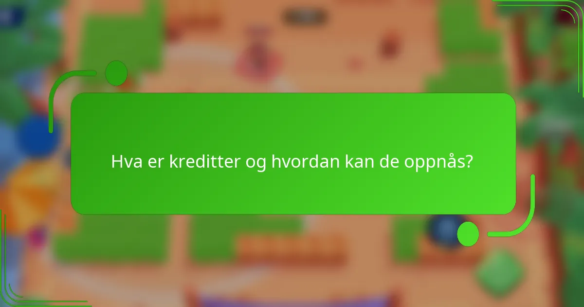 Hva er kreditter og hvordan kan de oppnås?