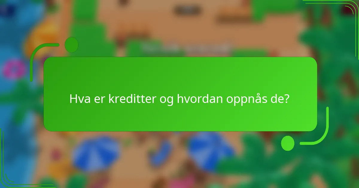 Hva er kreditter og hvordan oppnås de?