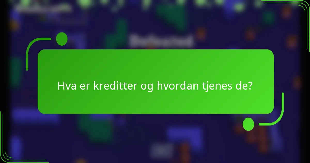 Hva er kreditter og hvordan tjenes de?
