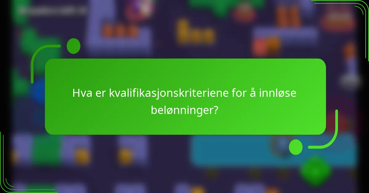 Hva er kvalifikasjonskriteriene for å innløse belønninger?
