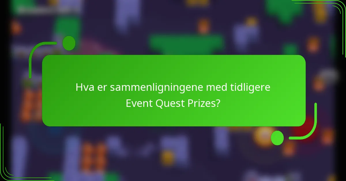 Hva er sammenligningene med tidligere Event Quest Prizes?