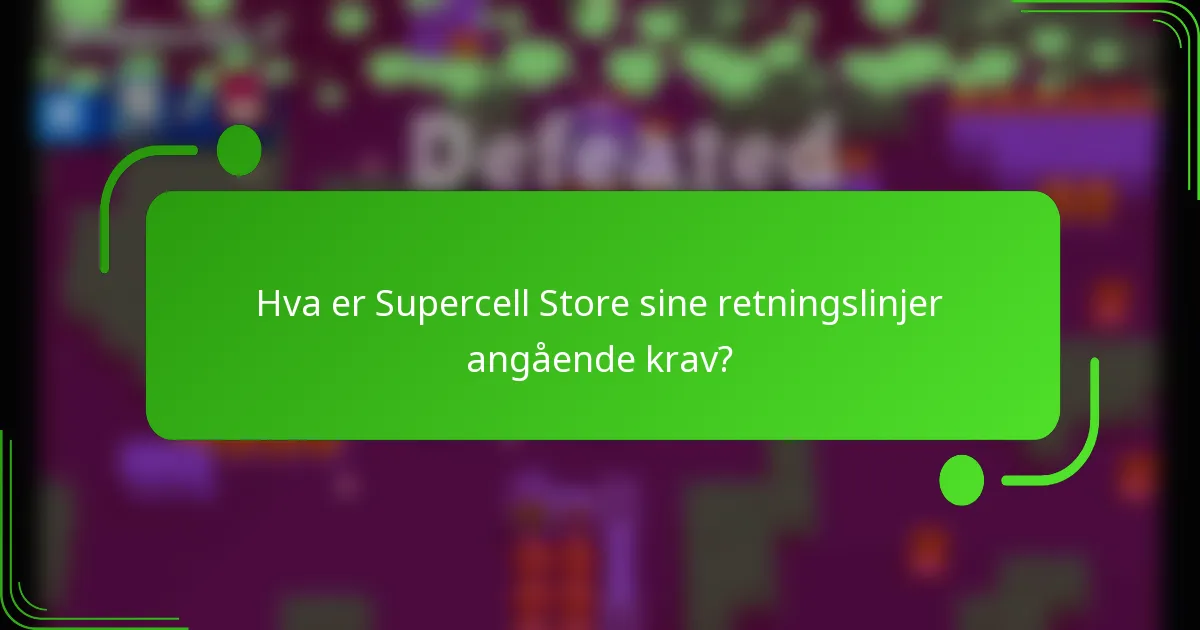 Hva er Supercell Store sine retningslinjer angående krav?