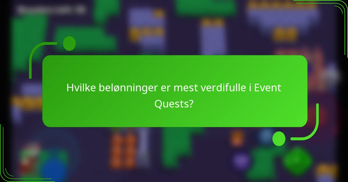 Hvilke belønninger er mest verdifulle i Event Quests?