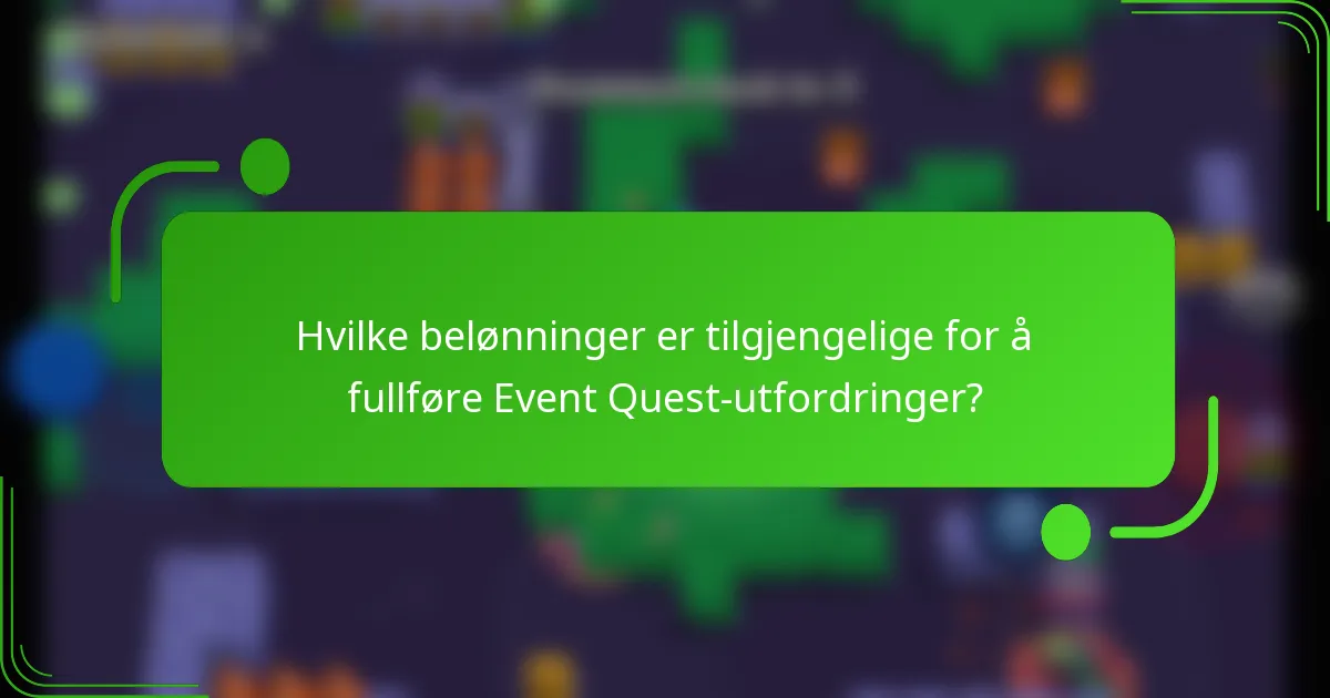 Hvilke belønninger er tilgjengelige for å fullføre Event Quest-utfordringer?