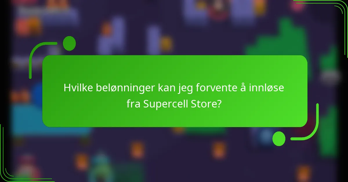 Hvilke belønninger kan jeg forvente å innløse fra Supercell Store?