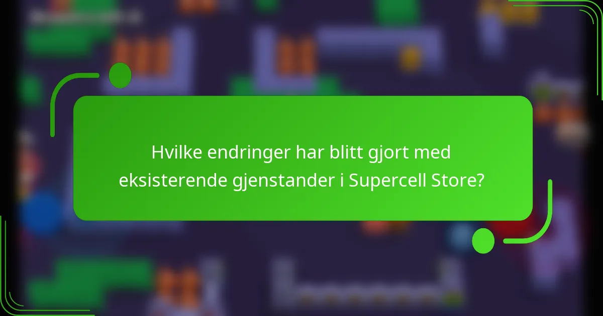 Hvilke endringer har blitt gjort med eksisterende gjenstander i Supercell Store?