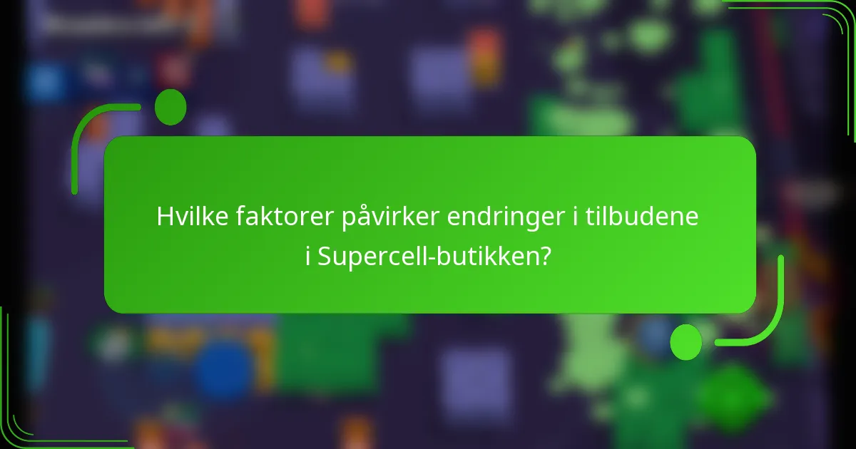 Hvilke faktorer påvirker endringer i tilbudene i Supercell-butikken?