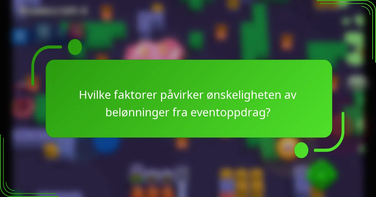 Hvilke faktorer påvirker ønskeligheten av belønninger fra eventoppdrag?