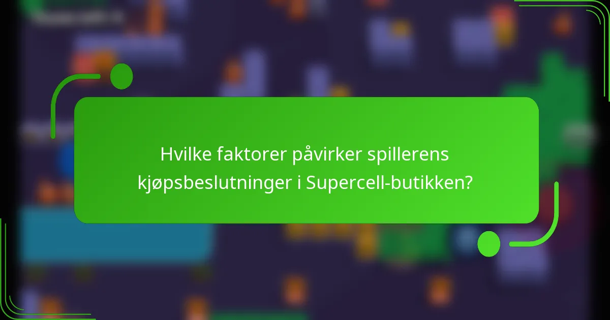 Hvilke faktorer påvirker spillerens kjøpsbeslutninger i Supercell-butikken?