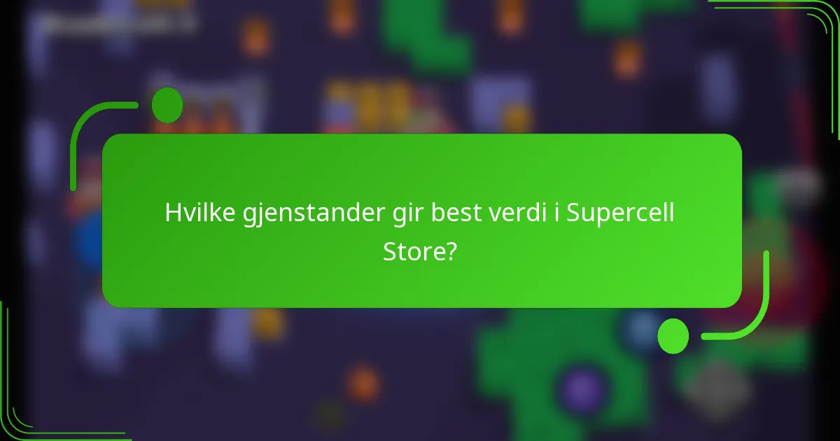 Hvilke gjenstander gir best verdi i Supercell Store?