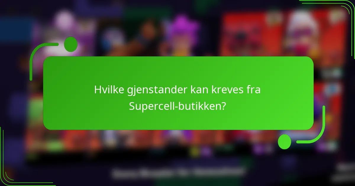 Hvilke gjenstander kan kreves fra Supercell-butikken?