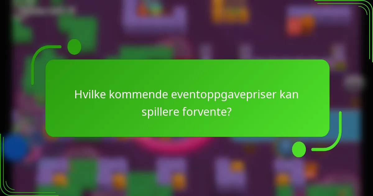 Hvilke kommende eventoppgavepriser kan spillere forvente?