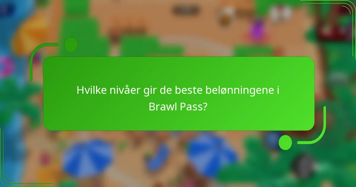 Hvilke nivåer gir de beste belønningene i Brawl Pass?