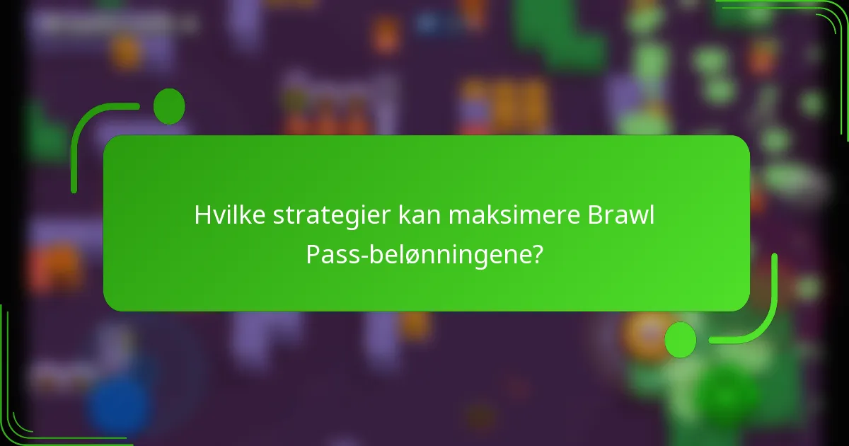 Hvilke strategier kan maksimere Brawl Pass-belønningene?