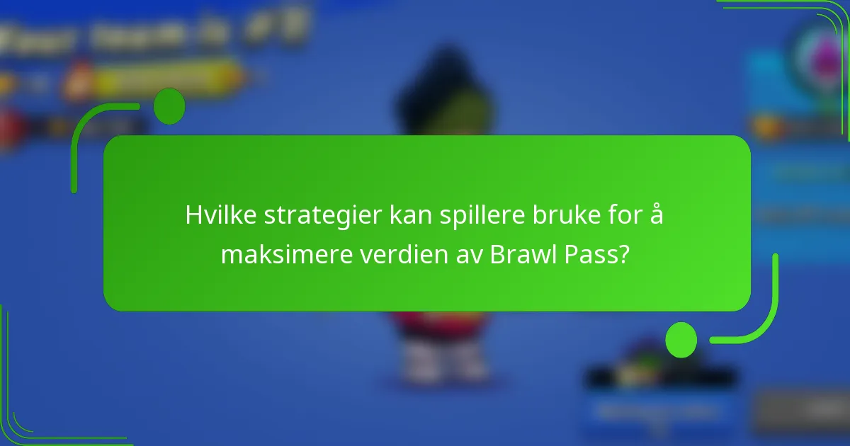 Hvilke strategier kan spillere bruke for å maksimere verdien av Brawl Pass?