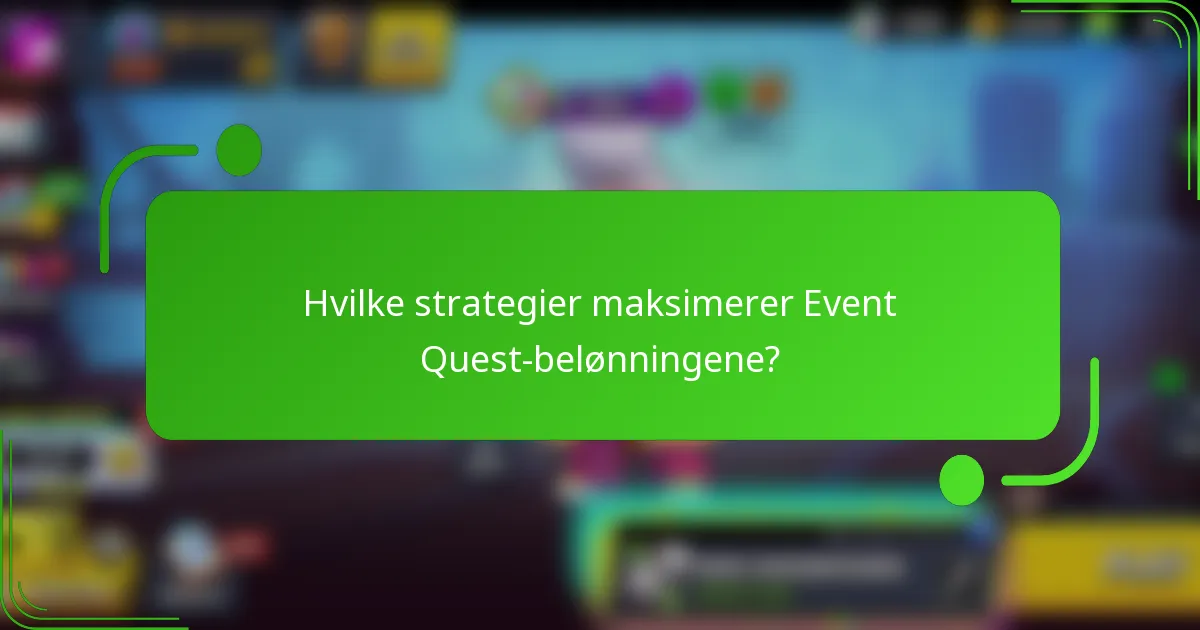 Hvilke strategier maksimerer Event Quest-belønningene?