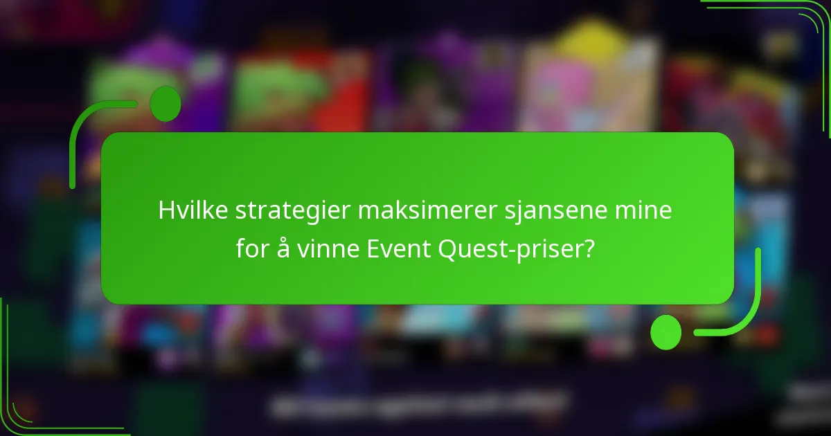 Hvilke strategier maksimerer sjansene mine for å vinne Event Quest-priser?