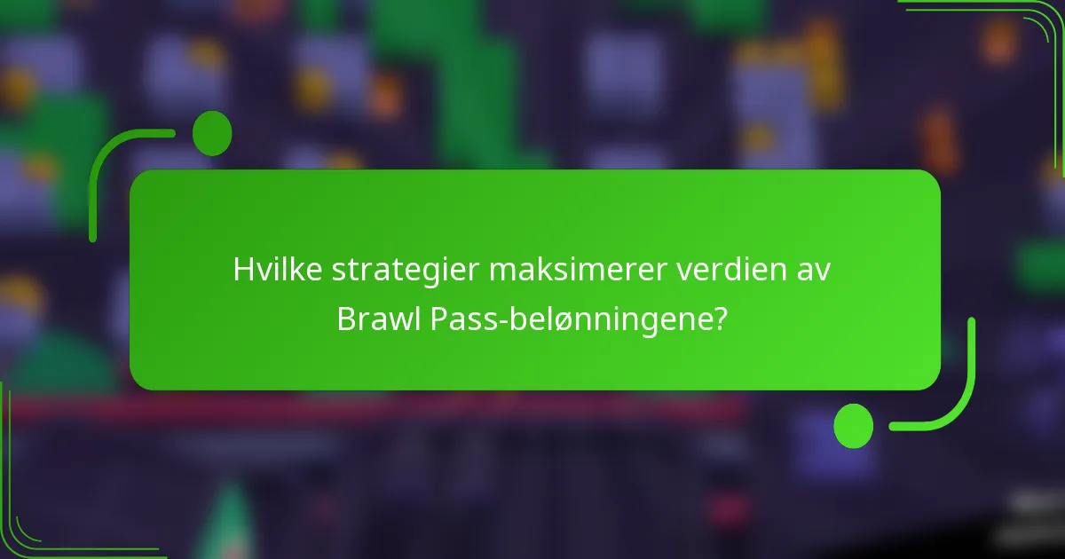 Hvilke strategier maksimerer verdien av Brawl Pass-belønningene?
