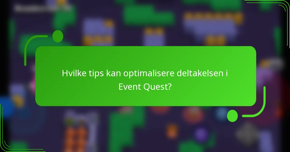 Hvilke tips kan optimalisere deltakelsen i Event Quest?