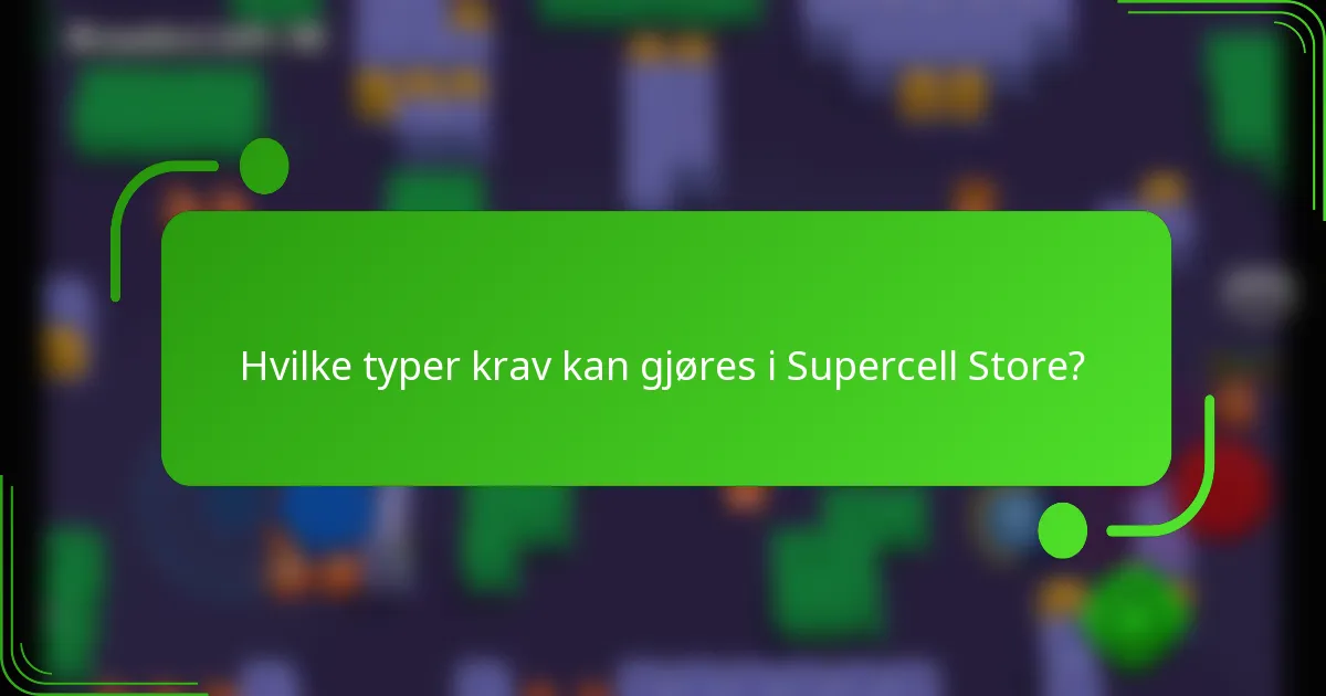 Hvilke typer krav kan gjøres i Supercell Store?