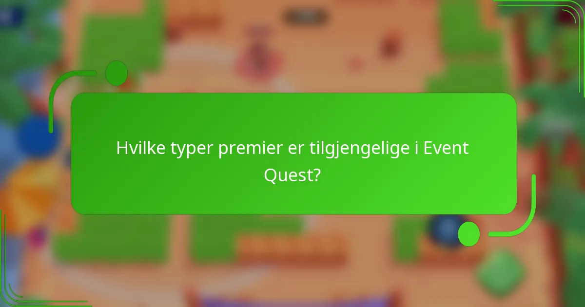 Hvilke typer premier er tilgjengelige i Event Quest?