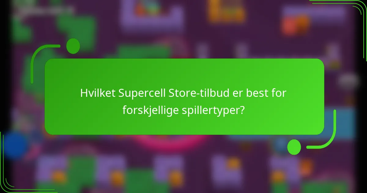 Hvilket Supercell Store-tilbud er best for forskjellige spillertyper?