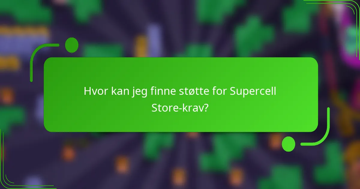 Hvor kan jeg finne støtte for Supercell Store-krav?