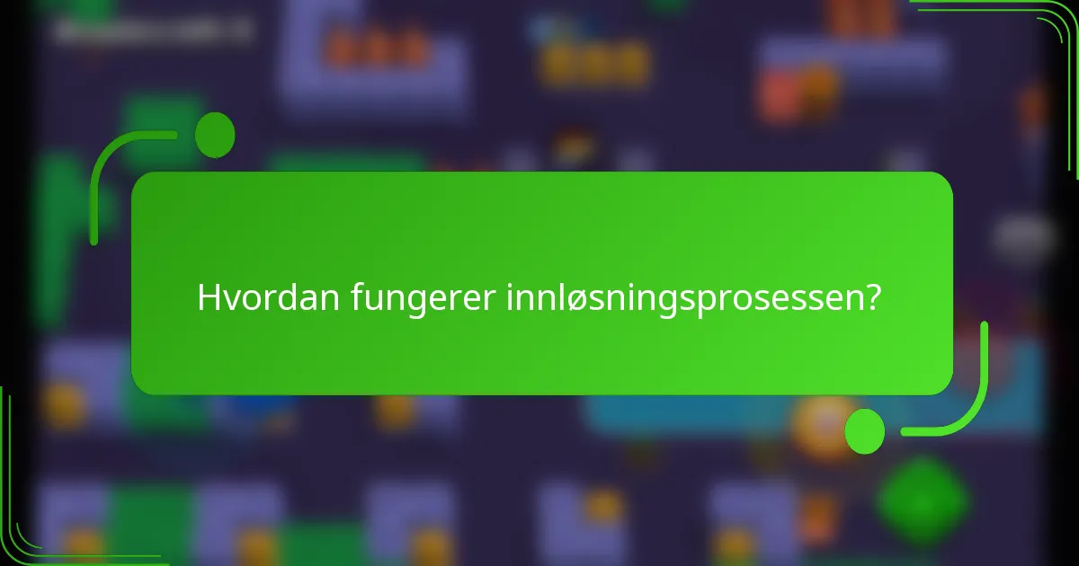 Hvordan fungerer innløsningsprosessen?