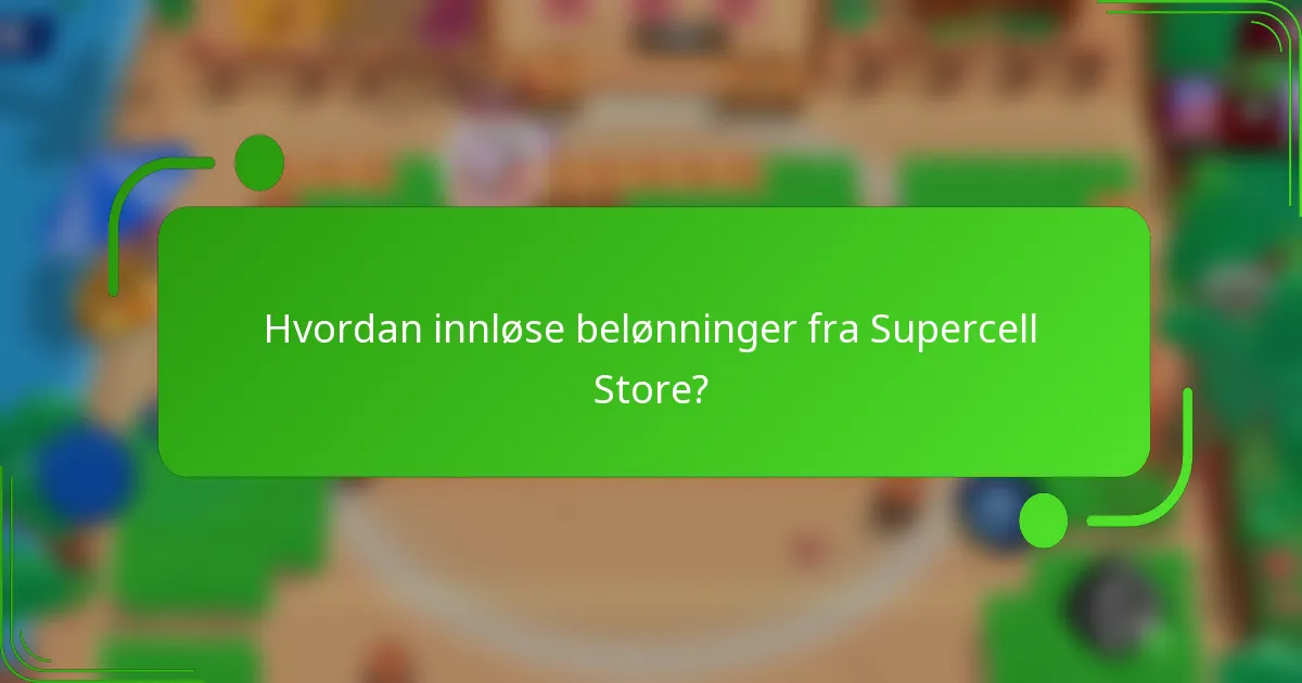 Hvordan innløse belønninger fra Supercell Store?