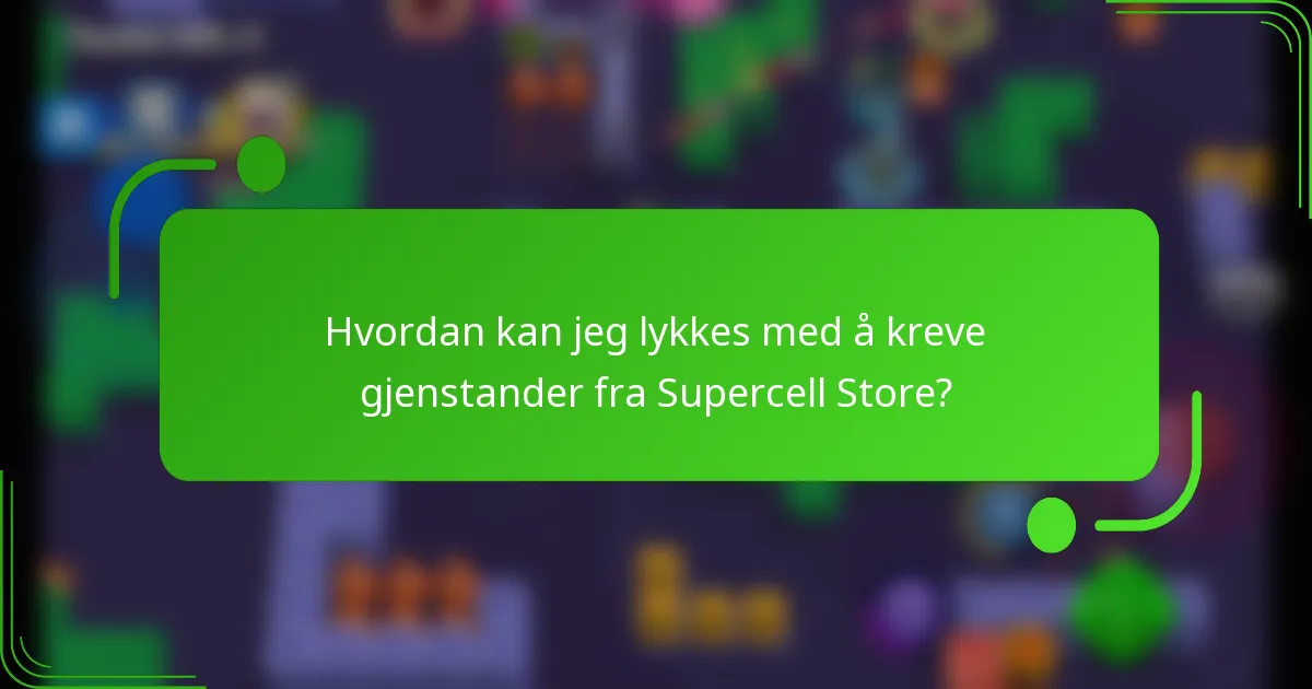 Hvordan kan jeg lykkes med å kreve gjenstander fra Supercell Store?